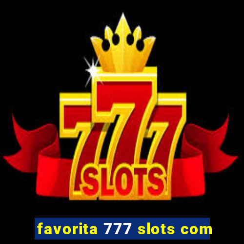 favorita 777 slots com